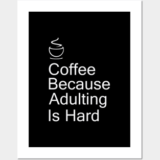 Coffee Because Adulting Is Hard Posters and Art
